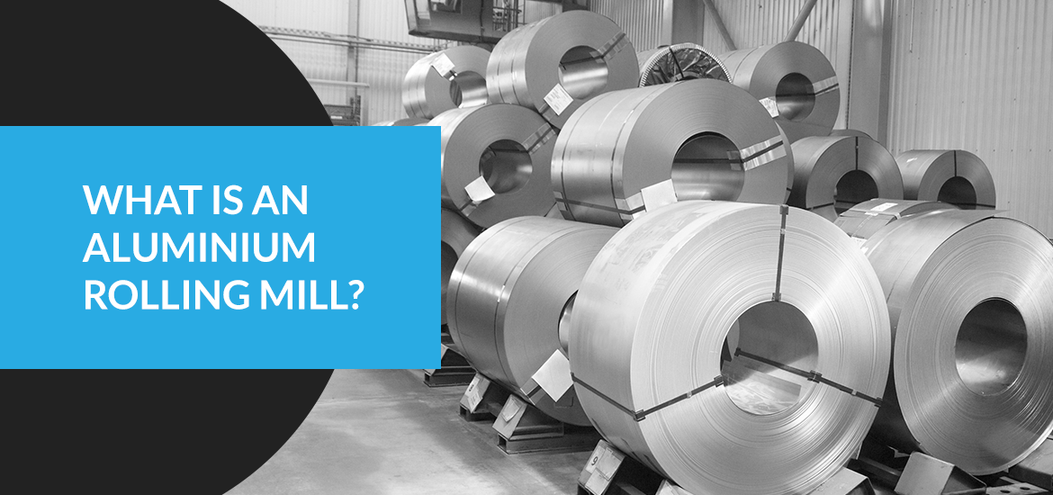 Aluminum Rolling Mills Explained